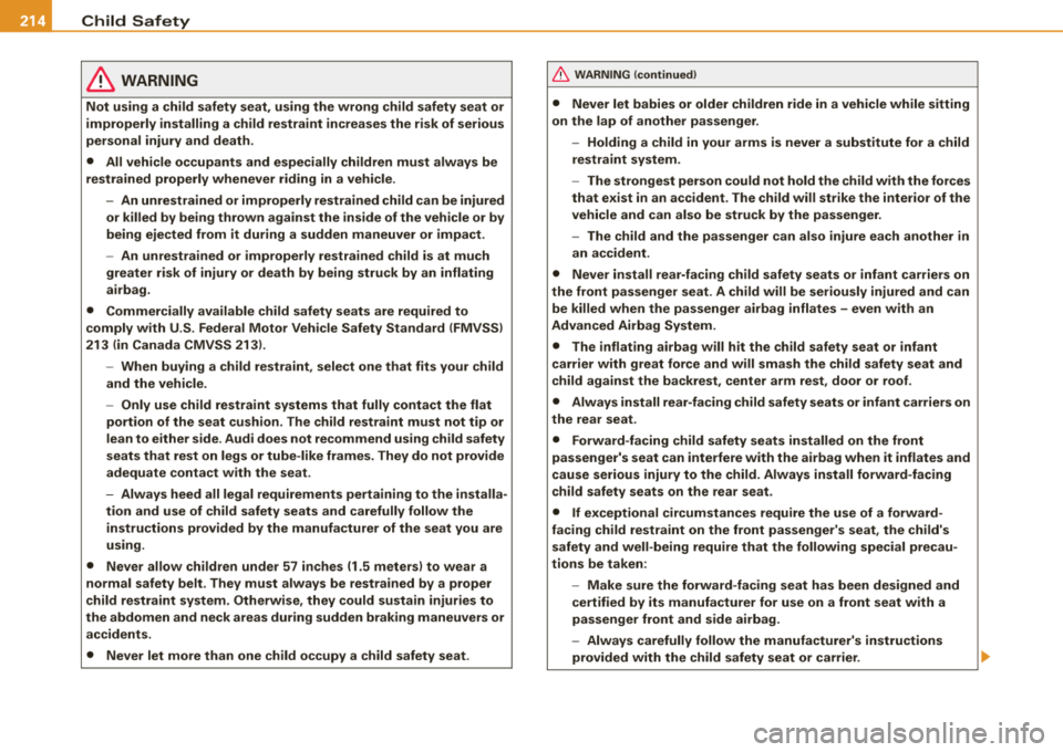 AUDI A4 AVANT 2008 Owners Manual ___ C_h_ i_ld _ S_ a_ f_ e_ t--= y-------------------------------------------------
& WARNING
Not using a child safety seat, using the wrong child safety seat or
improperly installing a AUDI A4 AVANT 2008 Owners Manual ___ C_h_ i_ld _ S_ a_ f_ e_ t--= y-------------------------------------------------
& WARNING
Not using a child safety seat, using the wrong child safety seat or
improperly installing a
