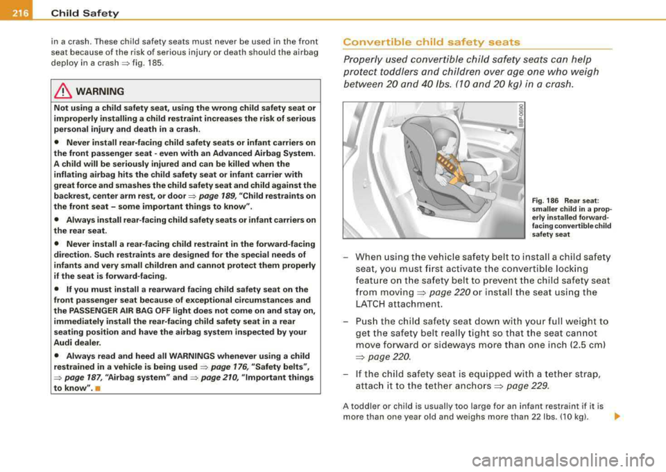 AUDI A4 AVANT 2008 Owners Manual ___ C_h_ i_ld _ S_ a_ f_ e_ t__, y-------------------------------------------------
in a crash. These child safety seats must never be used in the front
seat because of the risk of s AUDI A4 AVANT 2008 Owners Manual ___ C_h_ i_ld _ S_ a_ f_ e_ t__, y-------------------------------------------------
in a crash. These child safety seats must never be used in the front
seat because of the risk of s