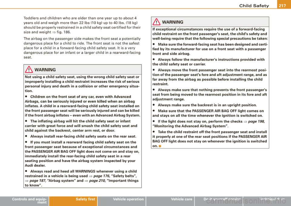 AUDI A4 AVANT 2008 Owners Manual Child Safety -
---------------------
Toddle rs and chi ldren who ar e older than one y ear up to about 4
ye ars old and wei gh m ore th an 2 2 lbs (1 0 kg) u p to 40 lbs. (1 AUDI A4 AVANT 2008 Owners Manual Child Safety -
---------------------
Toddle rs and chi ldren who ar e older than one y ear up to about 4
ye ars old and wei gh m ore th an 2 2 lbs (1 0 kg) u p to 40 lbs. (1