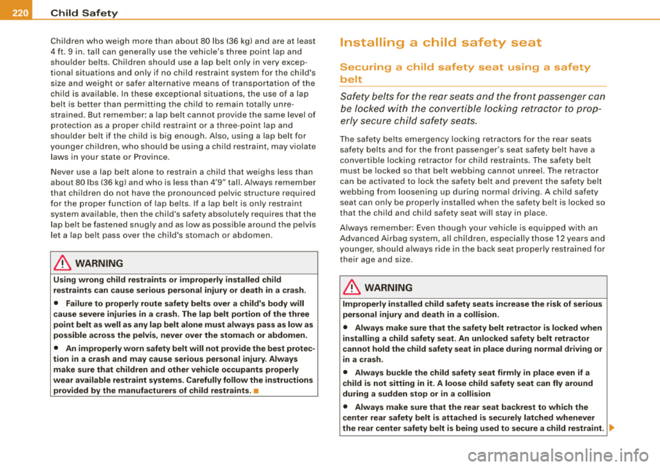 AUDI A4 AVANT 2008 Owners Manual __ ....,;;C;..;.h.;.; i.;.;ld ;;,;,__; S;;;.; a;;;;. f;;..; e;;;.; t~ y""------------------------------------------------
Children who weigh more than about 80 lbs (36 kg) and are at least AUDI A4 AVANT 2008 Owners Manual __ ....,;;C;..;.h.;.; i.;.;ld ;;,;,__; S;;;.; a;;;;. f;;..; e;;;.; t~ y""------------------------------------------------
Children who weigh more than about 80 lbs (36 kg) and are at least