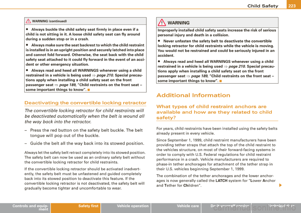 AUDI A4 AVANT 2008 Owners Manual ____________________________________________ C_ h_ i_ ld _ S_a_ f_e _t .:..Y _ .... 911
& WARNING (continued)
• Always buckle the child safety seat firmly in place even if a
child i AUDI A4 AVANT 2008 Owners Manual ____________________________________________ C_ h_ i_ ld _ S_a_ f_e _t .:..Y _ .... 911
& WARNING (continued)
• Always buckle the child safety seat firmly in place even if a
child i