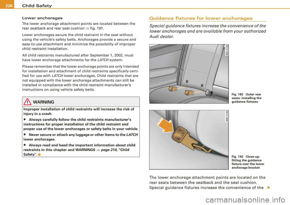 AUDI A4 AVANT 2008 Owners Manual ___ C_h_ i_ld _ S_ a_ f_ e_ t--= y-------------------------------------------------
L o w er an chorag es
The lower anchorage attachment points are located between the
rear seatback and AUDI A4 AVANT 2008 Owners Manual ___ C_h_ i_ld _ S_ a_ f_ e_ t--= y-------------------------------------------------
L o w er an chorag es
The lower anchorage attachment points are located between the
rear seatback and