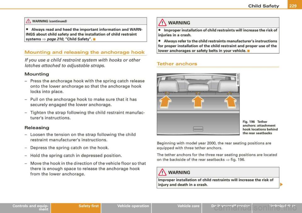 AUDI A4 AVANT 2008 Owners Guide /b, WARNING (continued)
• Always read and heed the important information and WARNÂ
INGS about child safety and the installation of child restraint
systems=> page 210, "Child Safe AUDI A4 AVANT 2008 Owners Guide /b, WARNING (continued)
• Always read and heed the important information and WARNÂ
INGS about child safety and the installation of child restraint
systems=> page 210, "Child Safe