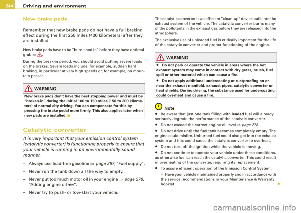 AUDI A4 AVANT 2008 Owners Manual llffll.,__ __ D_r_ iv _ in_.... g,_ a_n_ d __ e_n _v_ ir_o_ n_ m_ e_n_ t _____________________________________________ _
New brake pads
Remember that new brake pads do not have a full b AUDI A4 AVANT 2008 Owners Manual llffll.,__ __ D_r_ iv _ in_.... g,_ a_n_ d __ e_n _v_ ir_o_ n_ m_ e_n_ t _____________________________________________ _
New brake pads
Remember that new brake pads do not have a full b