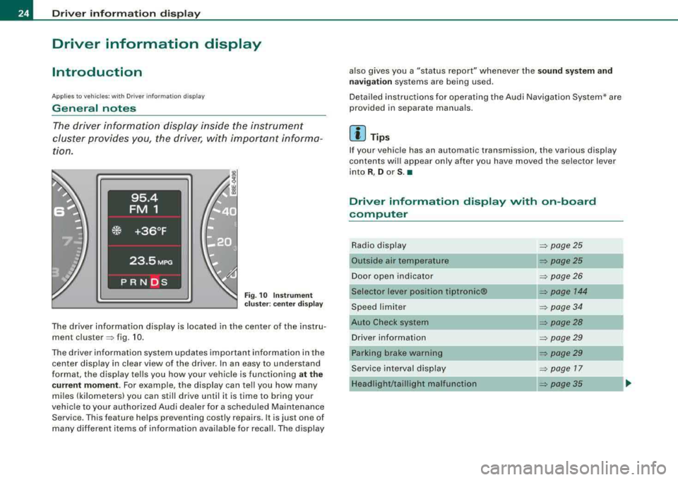 AUDI A4 AVANT 2008 Owners Manual Driver inf orma tion di spl ay
Driver information display
Introduction
Applies to vehicles: w ith Driver information display
General notes
The driver information display inside the AUDI A4 AVANT 2008 Owners Manual Driver inf orma tion di spl ay
Driver information display
Introduction
Applies to vehicles: w ith Driver information display
General notes
The driver information display inside the