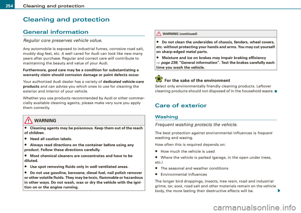 AUDI A4 AVANT 2008 Owners Manual ___ C_ le_ a_n _ i_ n_ g~ a_ n_d~ p_ ro_ t_e _c _t_ i_o _n _____________________________________________ _
Cleaning and protection
General information
Regular care preser ves vehicle value.
AUDI A4 AVANT 2008 Owners Manual ___ C_ le_ a_n _ i_ n_ g~ a_ n_d~ p_ ro_ t_e _c _t_ i_o _n _____________________________________________ _
Cleaning and protection
General information
Regular care preser ves vehicle value.