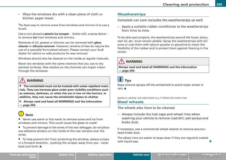 AUDI A4 AVANT 2008 Owners Manual _____________________________________________ C_ l_ e _a_ n_ in~ g_a
_ n_d_ p_ r_ o_ t
_ e_ c_t _io _ n __ ffllll
-Wipe the windows dry with a clean piece of cloth or
kitchen paper towel. AUDI A4 AVANT 2008 Owners Manual _____________________________________________ C_ l_ e _a_ n_ in~ g_a
_ n_d_ p_ r_ o_ t
_ e_ c_t _io _ n __ ffllll
-Wipe the windows dry with a clean piece of cloth or
kitchen paper towel.