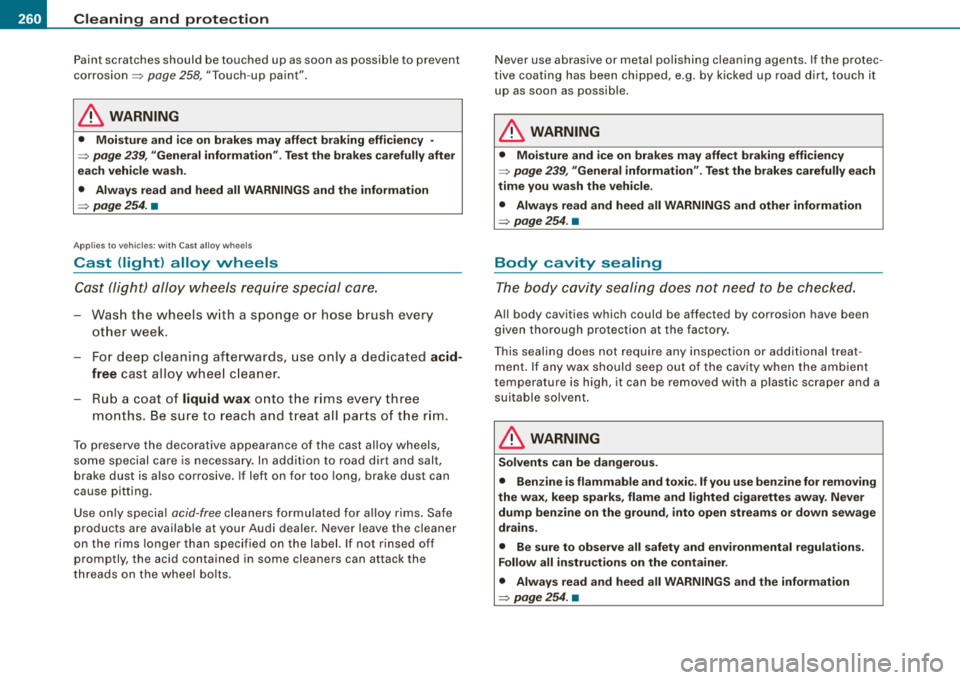 AUDI A4 AVANT 2008 Owners Manual ___ C_ le_a_ n_in ~ g_ a_n _ d_ p_ ro_ t_e _c _t _io _ n ___________________________________________ _
Paint scratches should be touched up as soon as possible to prevent
corrosion=> page 25 AUDI A4 AVANT 2008 Owners Manual ___ C_ le_a_ n_in ~ g_ a_n _ d_ p_ ro_ t_e _c _t _io _ n ___________________________________________ _
Paint scratches should be touched up as soon as possible to prevent
corrosion=> page 25