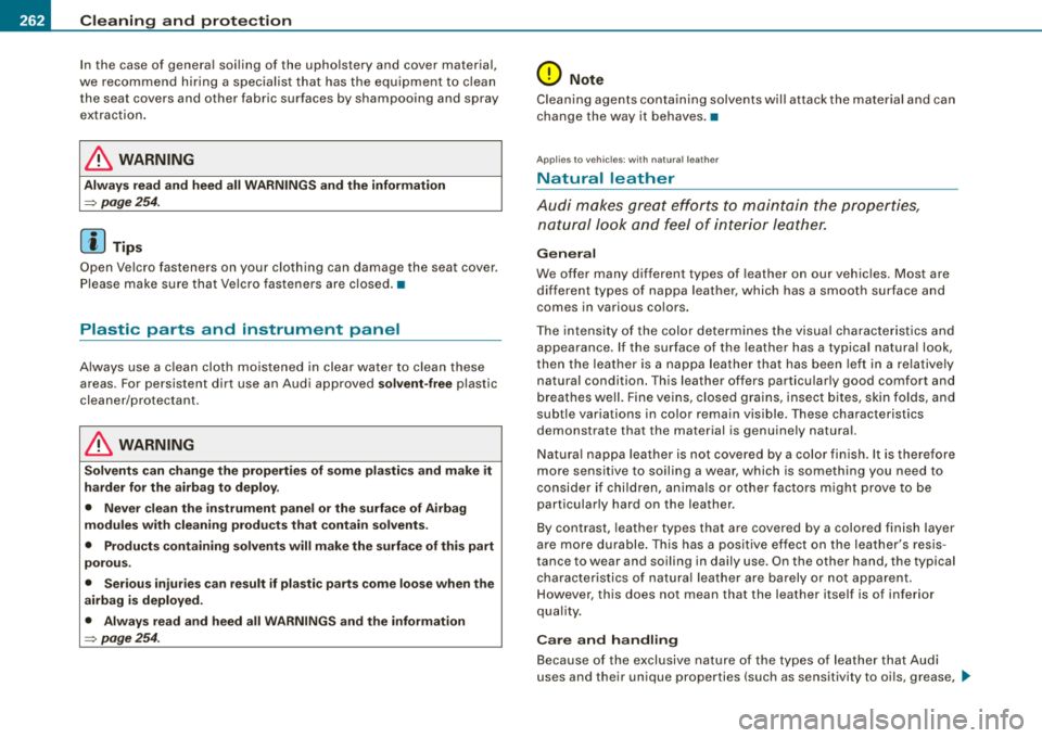 AUDI A4 AVANT 2008 Owners Manual ___ C_ le_a_ n_in ~ g_ a_n _ d_ p_ ro_ t_e _c _t _io _ n ___________________________________________ _
In the case of genera l soiling of the upho lstery and cover material,
we recom mend AUDI A4 AVANT 2008 Owners Manual ___ C_ le_a_ n_in ~ g_ a_n _ d_ p_ ro_ t_e _c _t _io _ n ___________________________________________ _
In the case of genera l soiling of the upho lstery and cover material,
we recom mend