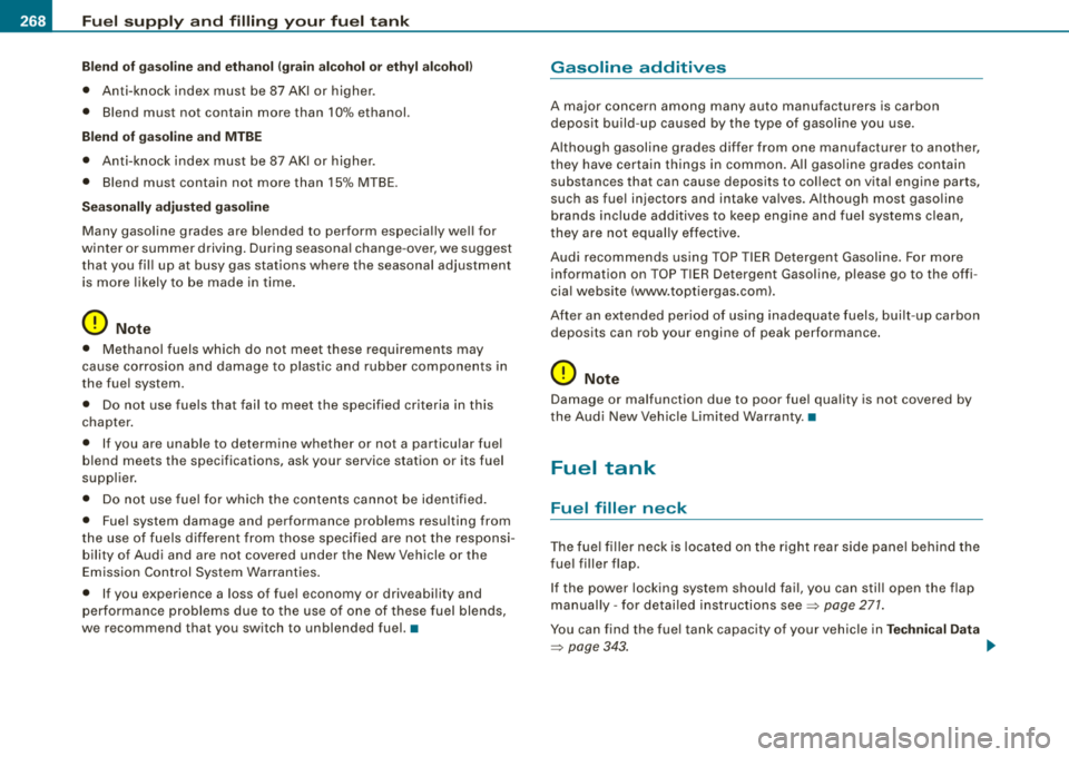 AUDI A4 AVANT 2008 Owners Manual Fue l su pply and fillin g yo ur fu el tank
Ble nd of g aso line and ethanol (grain alco hol or ethyl alco ho l!
• Anti-knock index must be 87 AKI or higher.
• Blend must AUDI A4 AVANT 2008 Owners Manual Fue l su pply and fillin g yo ur fu el tank
Ble nd of g aso line and ethanol (grain alco hol or ethyl alco ho l!
• Anti-knock index must be 87 AKI or higher.
• Blend must