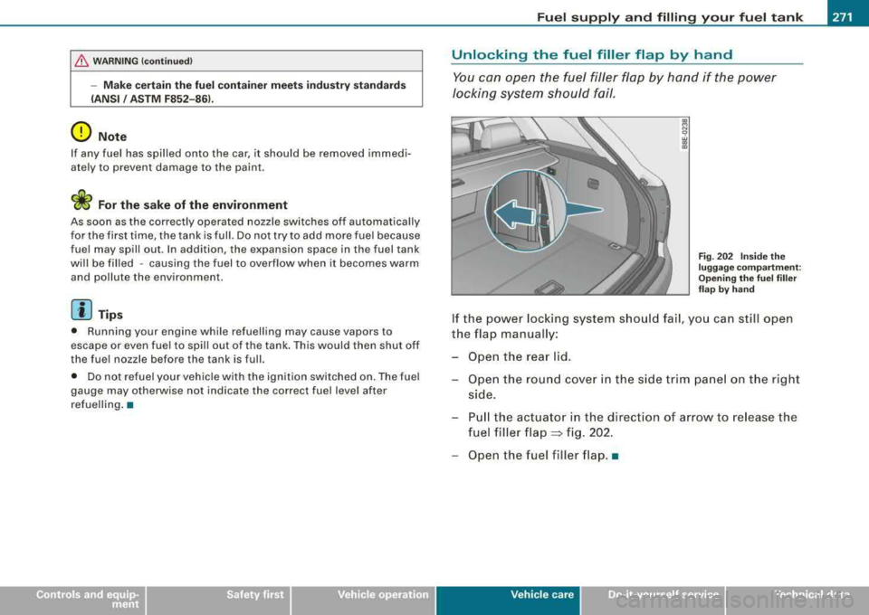 AUDI A4 AVANT 2008 Owners Manual Fuel supply and filling your fuel tank ------------ -=--=---=-----:::,.......c._ _ __,
/b, WARNING (continued)
-Make certain the fuel container meets industry standards
(ANSI / ASTM F8 AUDI A4 AVANT 2008 Owners Manual Fuel supply and filling your fuel tank ------------ -=--=---=-----:::,.......c._ _ __,
/b, WARNING (continued)
-Make certain the fuel container meets industry standards
(ANSI / ASTM F8
