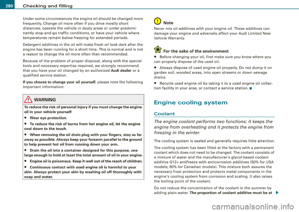 AUDI A4 AVANT 2008 Owners Manual -~_C_ h_ e_c _k _ i_n ..::g :..._ a_n_ d_ f_il _li _n_, g=-----------------------------------------------
Under some circumstances the engine oi l should be changed more
frequen tly . Change AUDI A4 AVANT 2008 Owners Manual -~_C_ h_ e_c _k _ i_n ..::g :..._ a_n_ d_ f_il _li _n_, g=-----------------------------------------------
Under some circumstances the engine oi l should be changed more
frequen tly . Change