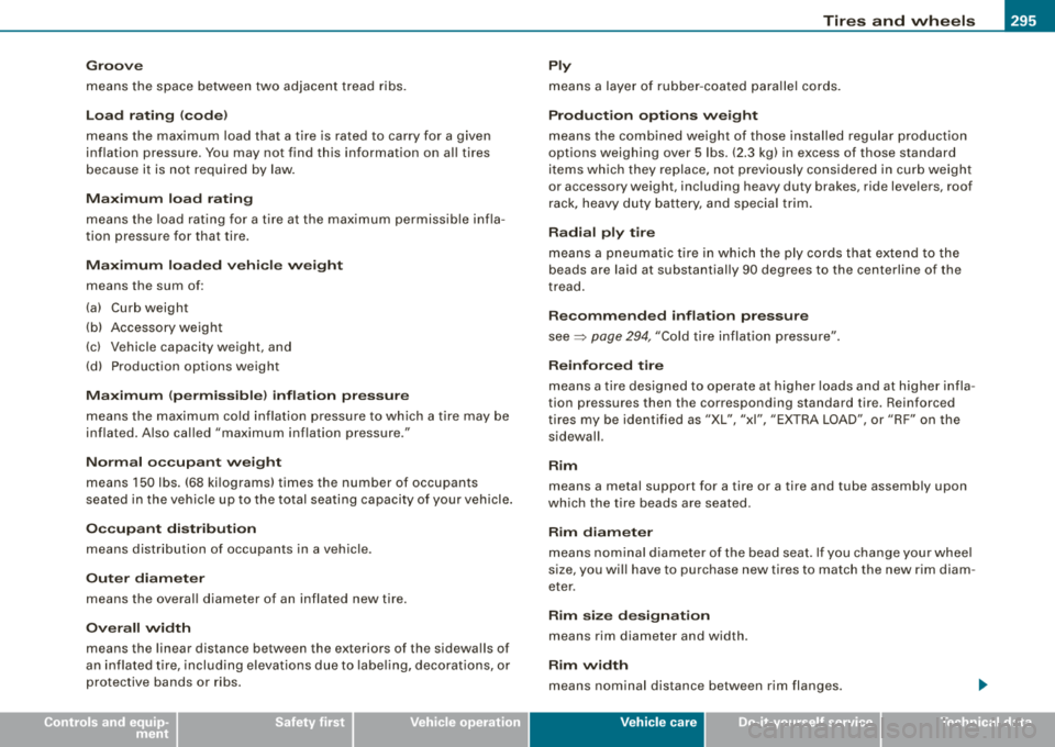 AUDI A4 AVANT 2008  Owners Manual __________________________________________________ T_ ir_e_ s_ a_ n_d _ w_ h_ e_ e_l_s _____ llll 
Groove 
means  the  space  between  two  adjacent  tread  ribs. 
L oa d ratin g  (code) 
means  the  