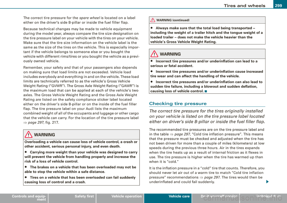 AUDI A4 AVANT 2008 Owners Manual ________________________________________________ T_ i
_ r_e _s_ a_n_ d_ w_ h_ e_e _ l_s __ fflll
The correct tire pressure for the spore wheel is located on a label
either on the drive AUDI A4 AVANT 2008 Owners Manual ________________________________________________ T_ i
_ r_e _s_ a_n_ d_ w_ h_ e_e _ l_s __ fflll
The correct tire pressure for the spore wheel is located on a label
either on the drive