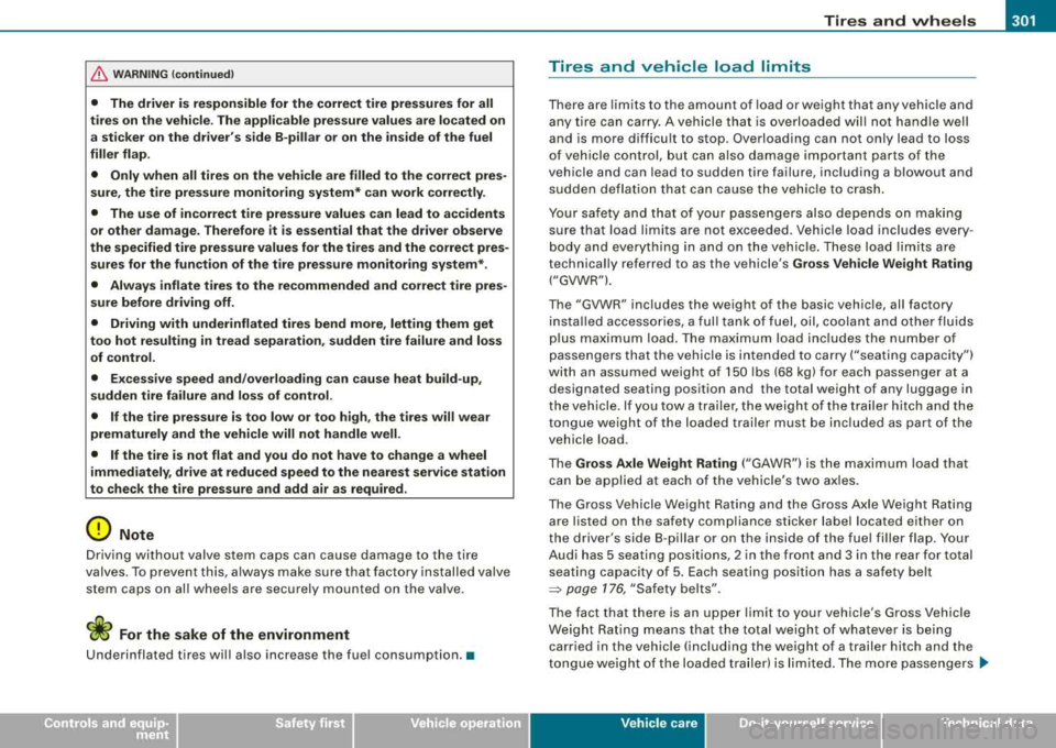 AUDI A4 AVANT 2008 Owners Manual ________________________________________________ T_ i
_ r_e _s_ a_n_ d_ w_ h_ e_e _ l_s __ lIII
& W ARNING (continued )
• The driver is respon sible for the correct tire pre ssure s for AUDI A4 AVANT 2008 Owners Manual ________________________________________________ T_ i
_ r_e _s_ a_n_ d_ w_ h_ e_e _ l_s __ lIII
& W ARNING (continued )
• The driver is respon sible for the correct tire pre ssure s for