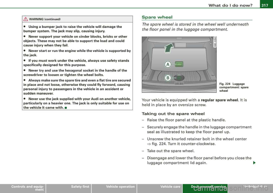 AUDI A4 AVANT 2008 Owners Manual _____________________________________________ W_ h_ a_t _d_ o_l
_ d_o _ n_o_ w_ ? _ __,_
/b, WARNING (continued)
• Using a bumper jack to raise the vehicle will damage the
bumper syst AUDI A4 AVANT 2008 Owners Manual _____________________________________________ W_ h_ a_t _d_ o_l
_ d_o _ n_o_ w_ ? _ __,_
/b, WARNING (continued)
• Using a bumper jack to raise the vehicle will damage the
bumper syst