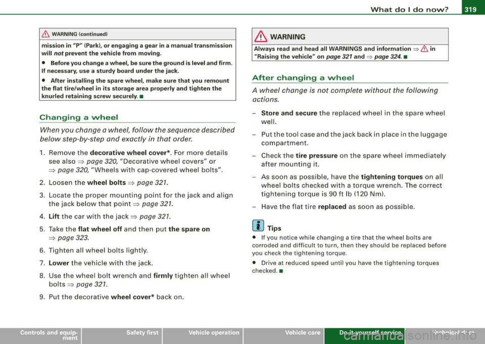 AUDI A4 AVANT 2008 Owners Manual What do I do now? 11111111
-----------------------------------
& WARNING (continued)
mission in "P" (Park), or engaging a gear in a manual transmission
will
not prevent the vehicle from AUDI A4 AVANT 2008 Owners Manual What do I do now? 11111111
-----------------------------------
& WARNING (continued)
mission in "P" (Park), or engaging a gear in a manual transmission
will
not prevent the vehicle from