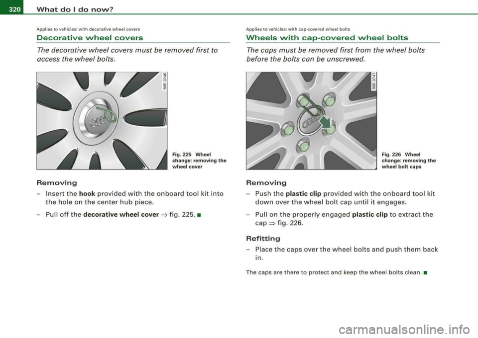 AUDI A4 AVANT 2008 Owners Manual lllffll....__W_ h_ a_ t_d_ o_ l _d _o_ n_ o_ vv_ ? ______________________________________________ _
Applies to vehi cles : wi th deco ra tive wheel co vers
Decorative wheel covers
The decora AUDI A4 AVANT 2008 Owners Manual lllffll....__W_ h_ a_ t_d_ o_ l _d _o_ n_ o_ vv_ ? ______________________________________________ _
Applies to vehi cles : wi th deco ra tive wheel co vers
Decorative wheel covers
The decora