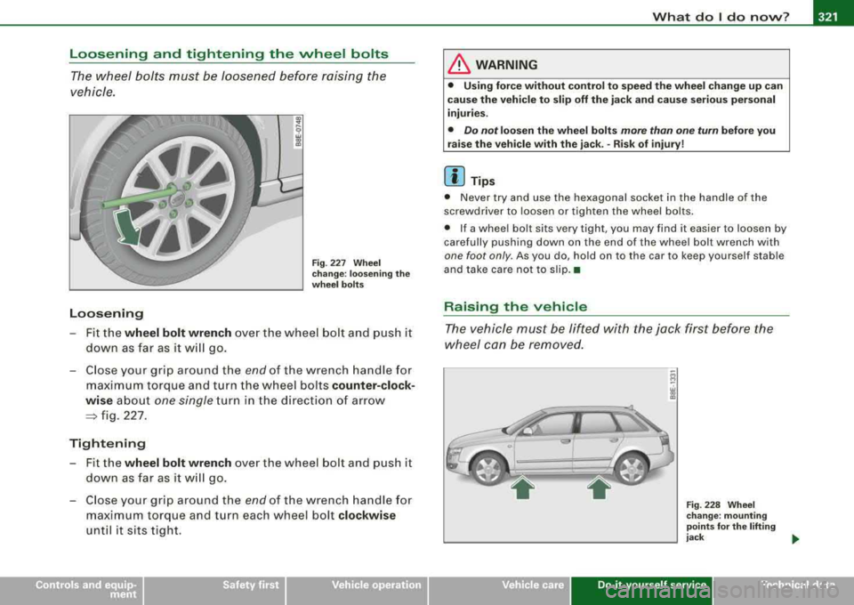 AUDI A4 AVANT 2008 Owners Manual What do I do now ? -
------------------
Loosening and tightening the wheel bolts
The wheel bolts must be loosened before raising the
vehicle .
Loosening
Fig . 227 Wheel
c h an AUDI A4 AVANT 2008 Owners Manual What do I do now ? -
------------------
Loosening and tightening the wheel bolts
The wheel bolts must be loosened before raising the
vehicle .
Loosening
Fig . 227 Wheel
c h an