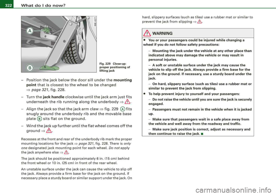 AUDI A4 AVANT 2008 Owners Manual -What do I do now? Ptl:f....__ ______________ _
Fig. 229 Clo se- up:
pr ope r pos itio ning of
l ifting ja ck
- Posi tion the jack below the doo r si ll un der the mounting
point
t h AUDI A4 AVANT 2008 Owners Manual -What do I do now? Ptl:f....__ ______________ _
Fig. 229 Clo se- up:
pr ope r pos itio ning of
l ifting ja ck
- Posi tion the jack below the doo r si ll un der the mounting
point
t h