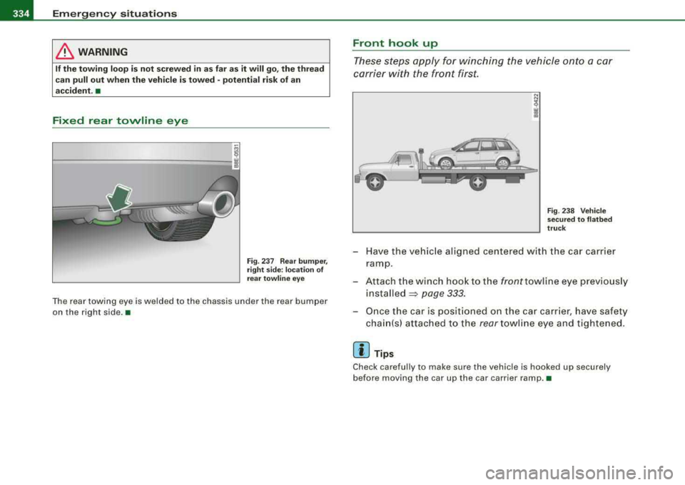 AUDI A4 AVANT 2008 Owners Manual ffl....__E_ m
_ e
_ r-=g --e_ n_ c...:y _ s_ i_t _u _a _t_ i_o _n_ s _______________________________________________ _
& WARNING
If the towing loop is not screwed in as far as it will go, th AUDI A4 AVANT 2008 Owners Manual ffl....__E_ m
_ e
_ r-=g --e_ n_ c...:y _ s_ i_t _u _a _t_ i_o _n_ s _______________________________________________ _
& WARNING
If the towing loop is not screwed in as far as it will go, th