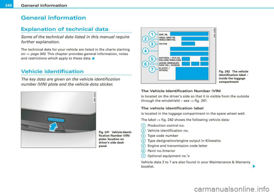 AUDI A4 AVANT 2008 Owners Manual ffl,...__G_ e_ n_ e_r_a _ l_ i
_ n_ f_ o_ rm_ a
_ t_io _ n _______________________________________________ _
General information
Explanation of technical data
Some of the technical data AUDI A4 AVANT 2008 Owners Manual ffl,...__G_ e_ n_ e_r_a _ l_ i
_ n_ f_ o_ rm_ a
_ t_io _ n _______________________________________________ _
General information
Explanation of technical data
Some of the technical data