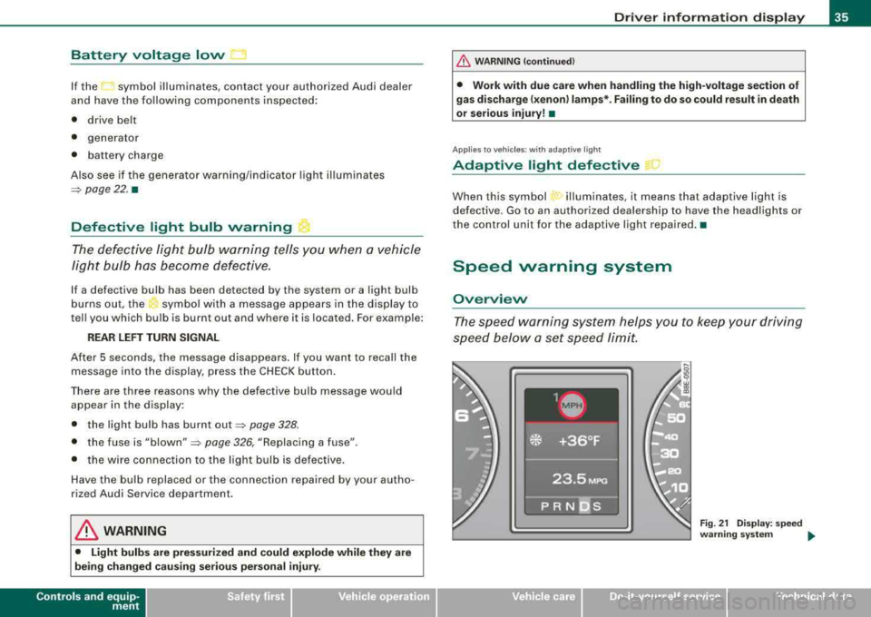 AUDI A4 AVANT 2008 Owners Manual Battery voltage low .::::3
If the symbol illuminates, contact your authorized Audi dealer
and have the following components inspected:
• drive belt
• generator
• batter AUDI A4 AVANT 2008 Owners Manual Battery voltage low .::::3
If the symbol illuminates, contact your authorized Audi dealer
and have the following components inspected:
• drive belt
• generator
• batter