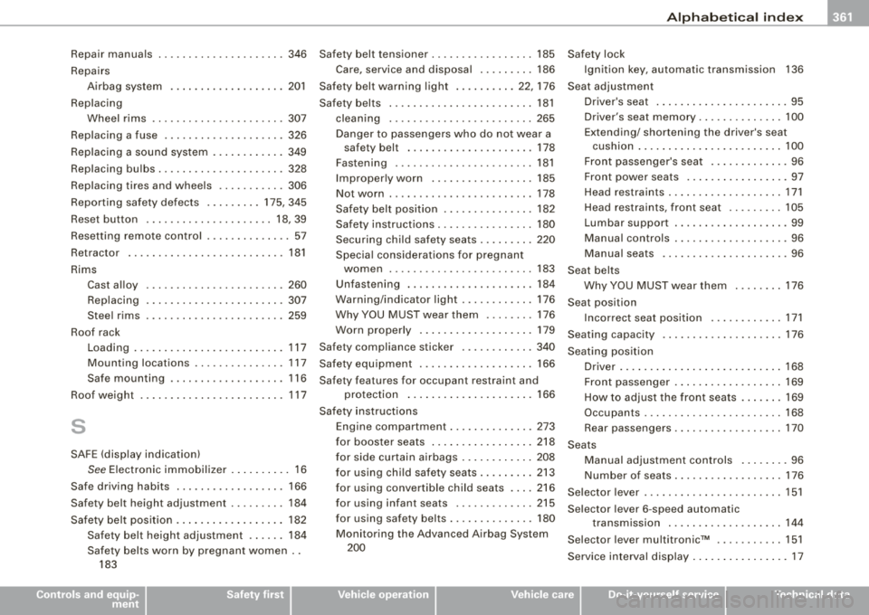 AUDI A4 AVANT 2008 Workshop Manual ______________________________________________ A_ l_,_ p _h_ a_ b_e _t_i c_ a_l _in _ d_e _ x _ ___.lIII
Repair manuals ... .. .... .... ...... .. 346 Safety belt tensioner .... .... .... ... AUDI A4 AVANT 2008 Workshop Manual ______________________________________________ A_ l_,_ p _h_ a_ b_e _t_i c_ a_l _in _ d_e _ x _ ___.lIII
Repair manuals ... .. .... .... ...... .. 346 Safety belt tensioner .... .... .... ...