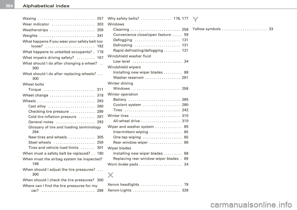 AUDI A4 AVANT 2008  Owners Manual -Alphabetical  index _  _e  ____________________________________ _ 
Waxing .... .... ....... .... .... ... ..  257  Why  safety  belts?  ....... .... ....  176, 177 y 
Wear  indica tor  ..............
