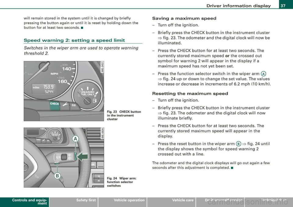 AUDI A4 AVANT 2008 Owners Guide will remain stored in the system until it is changed by briefly
pressing the button again or until it is reset by holding down the
button for at least two seconds. •
Speed AUDI A4 AVANT 2008 Owners Guide will remain stored in the system until it is changed by briefly
pressing the button again or until it is reset by holding down the
button for at least two seconds. •
Speed