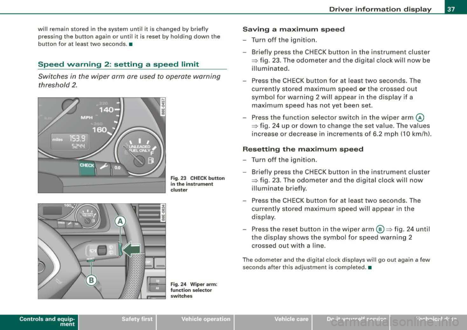 AUDI A4 AVANT 2008  Owners Manual will  remain stored in  the  system  until  it is  changed  by  briefly 
pressing  the  button  again  or  until  it is  reset  by  holding  down  the 
button  for  at  least two seconds. • 
Speed  