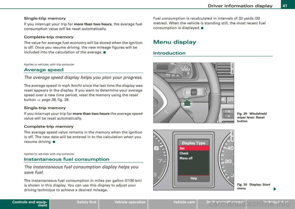 AUDI A4 AVANT 2008 Service Manual Single -t rip memory
If you interrupt your trip for more than two hours , the average fuel
consumption value will be reset automatically .
Complete-trip memory
The value for avera AUDI A4 AVANT 2008 Service Manual Single -t rip memory
If you interrupt your trip for more than two hours , the average fuel
consumption value will be reset automatically .
Complete-trip memory
The value for avera