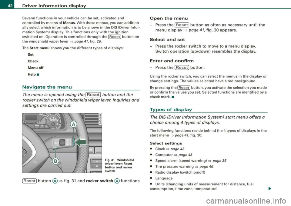 AUDI A4 AVANT 2008  Owners Manual Driver  inf orma tion  di spl ay 
Several  functions  in your  vehicle  can be  set,  activated  and 
controlled  by means  of 
Menu s. With  these  menus,  you  can  addition ­
ally  select  which  