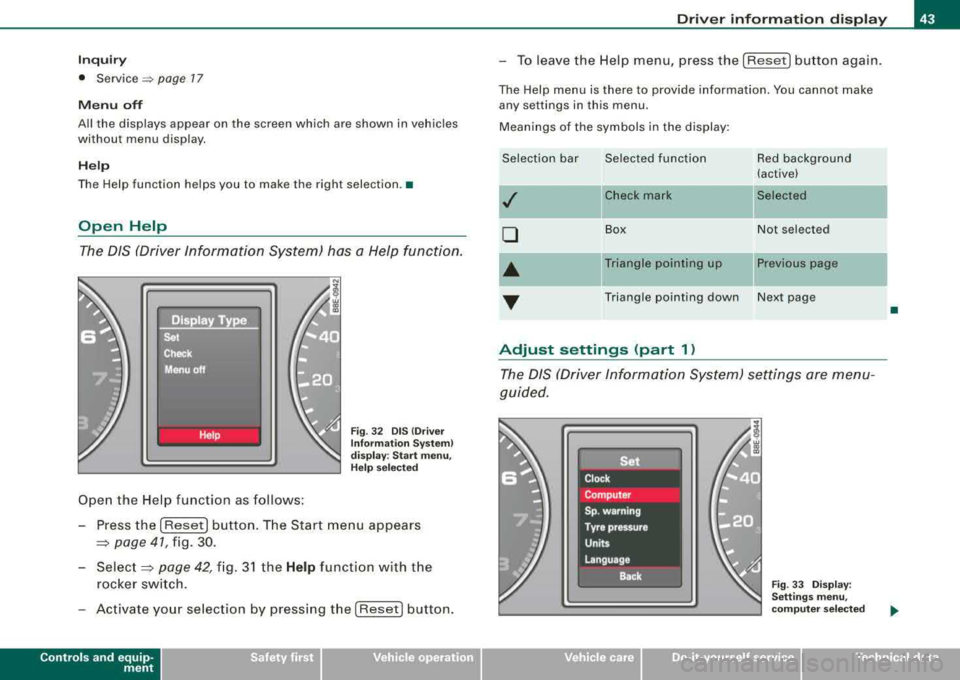 AUDI A4 AVANT 2008 Service Manual Inquiry
• Service=:, page 17
Menu off
All the displays appear on the screen which are shown in vehicles
without menu display.
Help
The Help function helps you to make the righ AUDI A4 AVANT 2008 Service Manual Inquiry
• Service=:, page 17
Menu off
All the displays appear on the screen which are shown in vehicles
without menu display.
Help
The Help function helps you to make the righ