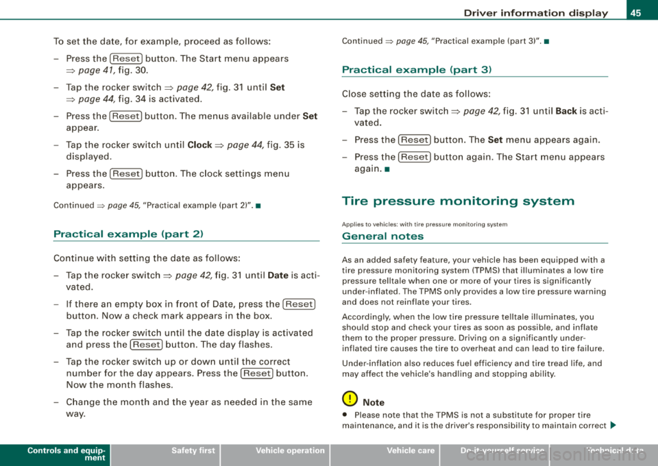 AUDI A4 AVANT 2008  Owners Manual To set  the  date, for  example,  proceed  as  follows : 
- Press the  [R eset]  button . The  Start  menu  appears 
=> page  41, fig . 30. 
- Tap the  rocker 
switch => page 42, fig. 3 1  until Set 
