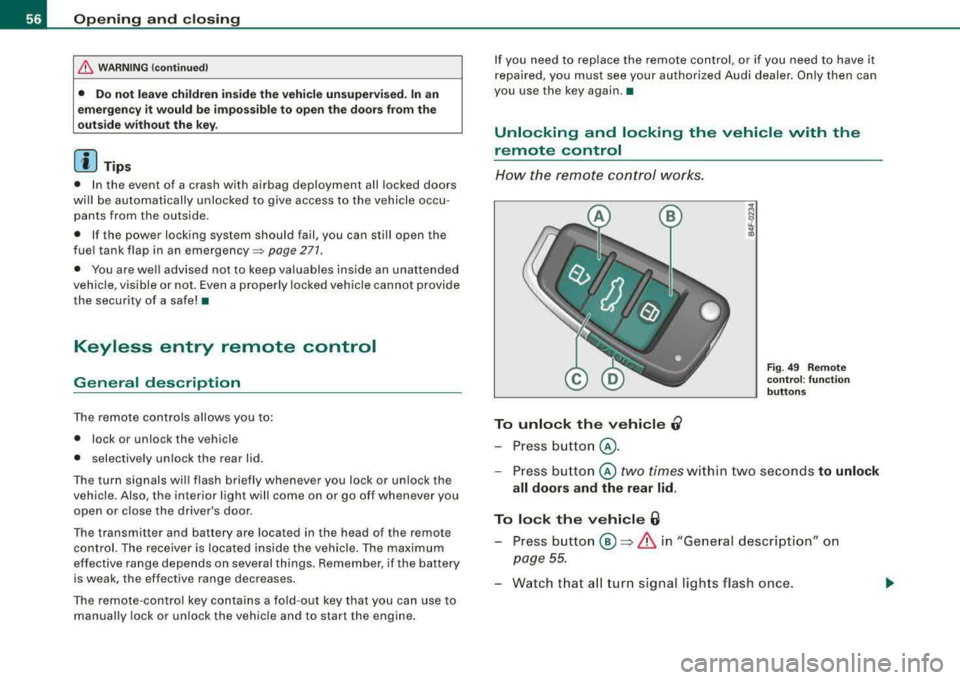 AUDI A4 AVANT 2008 Owners Manual Opening and clo sing
& W ARNI NG (c onti nued )
• Do not le ave ch ildr en in side th e vehicle uns upervi sed. In an
em erge ncy it would be i mpos sible to open t he doors from th AUDI A4 AVANT 2008 Owners Manual Opening and clo sing
& W ARNI NG (c onti nued )
• Do not le ave ch ildr en in side th e vehicle uns upervi sed. In an
em erge ncy it would be i mpos sible to open t he doors from th