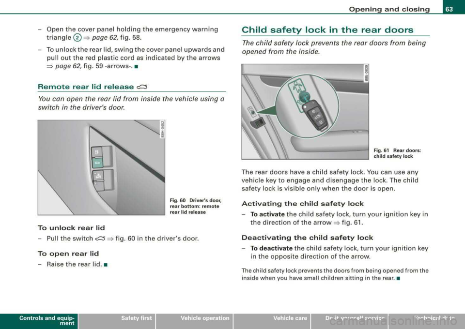 AUDI A4 AVANT 2008 Owners Manual -Open the cover panel holding the emergency warning
triangle @=>
page 62, fig. 58.
-To unlock the rear lid, swing the cover panel upwards and
pull out the red plastic cord as indi AUDI A4 AVANT 2008 Owners Manual -Open the cover panel holding the emergency warning
triangle @=>
page 62, fig. 58.
-To unlock the rear lid, swing the cover panel upwards and
pull out the red plastic cord as indi