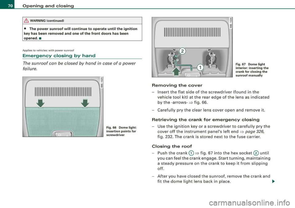 AUDI A4 AVANT 2008 Manual PDF Opening  and closing 
& WARNING (continued) 
• The  power  sunroof will  continue  to  operate  until  the  ignition 
key  has been  removed and  one  of the  front  doors  has  been 
opened .• 
A