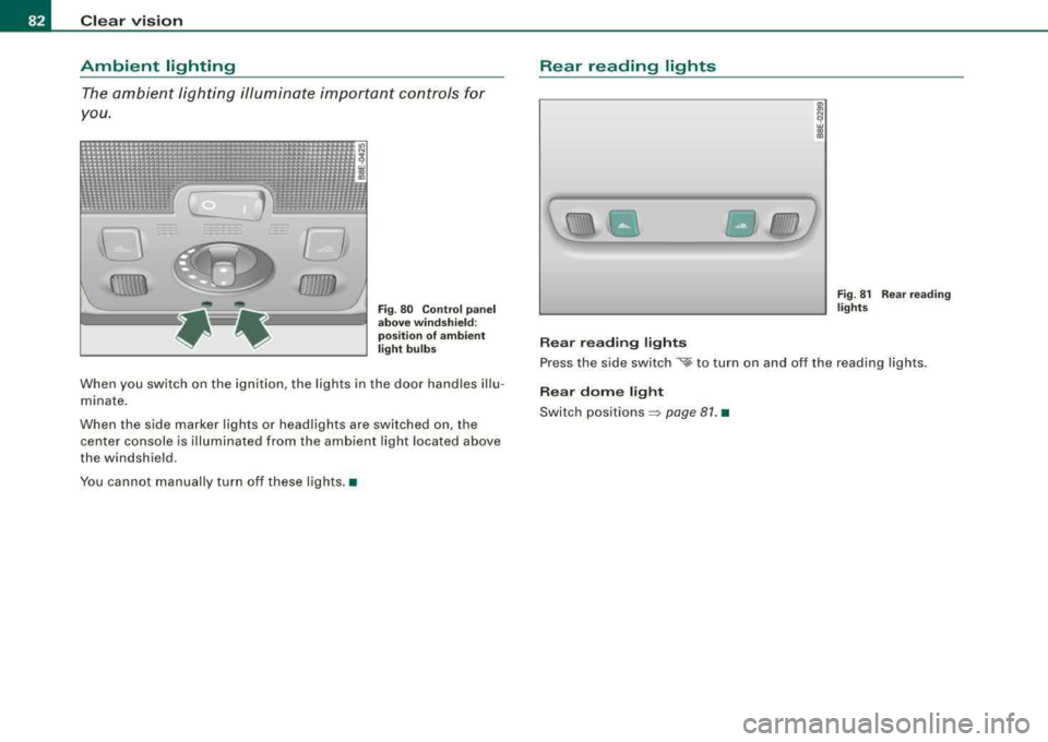 AUDI A4 AVANT 2008 Owners Manual Clear vision
Ambient lighting
The ambient lighting illuminate i mportant controls for
y o u.
0
(1\\\\\
D
fJJJJJJJ
Fig . 8 0 Contr ol p an el
a bo ve winds hield:
p os ition of amb AUDI A4 AVANT 2008 Owners Manual Clear vision
Ambient lighting
The ambient lighting illuminate i mportant controls for
y o u.
0
(1\\\\\
D
fJJJJJJJ
Fig . 8 0 Contr ol p an el
a bo ve winds hield:
p os ition of amb