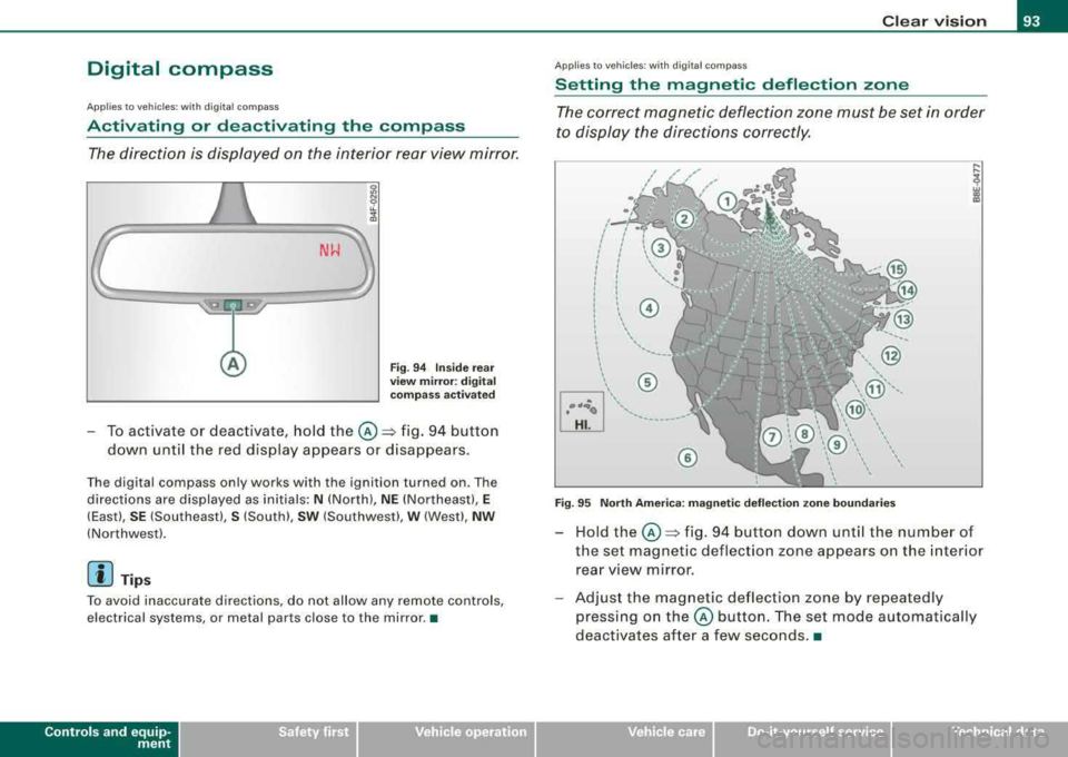 AUDI A4 AVANT 2008 Owners Guide Digital compass
Applies 10 vehicles: w ith di gita l com pass
Activating or deactivating the compass
The direction is displayed on the interior rear view mirror.
g
Fig . 94 Inside AUDI A4 AVANT 2008 Owners Guide Digital compass
Applies 10 vehicles: w ith di gita l com pass
Activating or deactivating the compass
The direction is displayed on the interior rear view mirror.
g
Fig . 94 Inside