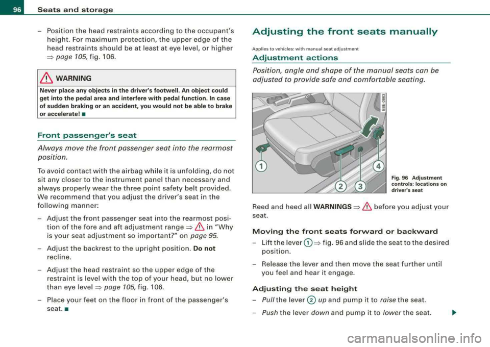 AUDI A4 AVANT 2008 Owners Manual Seats and storage
-Position the head restraints according to the occupants
height. For maximum protection, the upper edge of the
head restra ints should be at least at eye lev AUDI A4 AVANT 2008 Owners Manual Seats and storage
-Position the head restraints according to the occupants
height. For maximum protection, the upper edge of the
head restra ints should be at least at eye lev