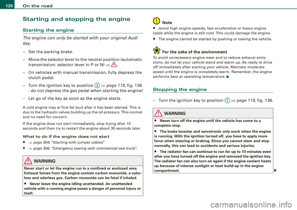 AUDI A4 CABRIOLET 2009  Owners Manual • .___O_ n_ t_h _e _ r_o _a_ d __________________________________________________  _ 
Starting  and  stopping  the  engine 
Starting  the  engine 
The engine  can only  be  started  with your  origi