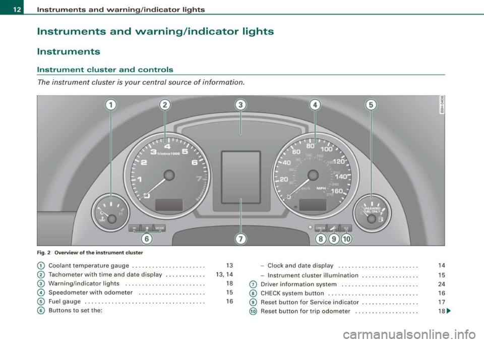 AUDI A4 CABRIOLET 2009 User Guide Instruments  and  warning/indicator  lights 
Instruments  and  warning/indicator  lights 
Instruments 
Instrument  cluster  and  controls 
The instrument  cluster  is  your  central  source  of  infor