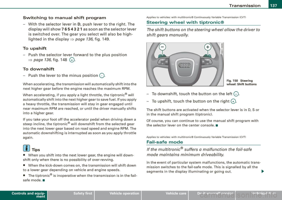 AUDI A4 CABRIOLET 2009  Owners Manual _______________________________________________________ T_ r _a_ n_s_ m __  is_ s_ io_ n _  ___,_ 
Swi tching  to  m anual  shift  pro gra m 
- With  the  selector  lever  in D, push  lever  to  the  