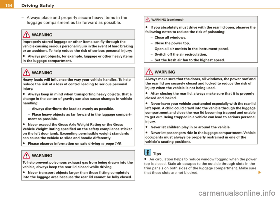 AUDI A4 CABRIOLET 2009 Owners Manual ___ D_ ri_v _i_n ..::g::;.._ S_ a_ f _e__, ly---------------------------------------------------
- Alw ay s place an d prop erly secure h eavy items in the
luggage com partm en t as fa r f AUDI A4 CABRIOLET 2009 Owners Manual ___ D_ ri_v _i_n ..::g::;.._ S_ a_ f _e__, ly---------------------------------------------------
- Alw ay s place an d prop erly secure h eavy items in the
luggage com partm en t as fa r f