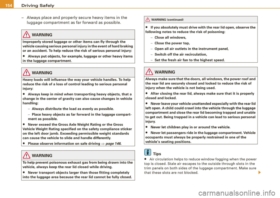 AUDI A4 CABRIOLET 2009  Owners Manual ___ D_ ri_v _i_n ..::g::;.._ S_ a_ f _e__, ly---------------------------------------------------
- Alw ay s  place  an d  prop erly  secure  h eavy  items  in  the 
luggage  com partm en t  as fa r f