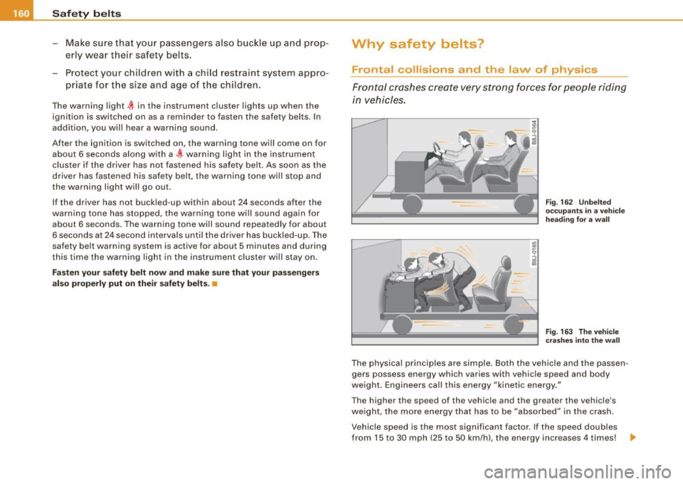 AUDI A4 CABRIOLET 2009  Owners Manual ___ S_a_ f_ e_ t-= y_ b_e_ l_ t _s  _______________________________________________  _ 
- Make  sure  that  your  passengers  also  buckle  up  and  prop­
er ly  wea r th eir  sa fe ty  be lts. 
Prot