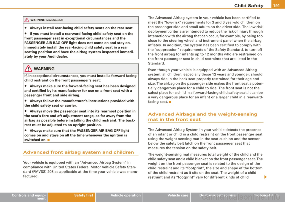 AUDI A4 CABRIOLET 2009 Owners Manual --------------------------------------------~C~ h~ il~d ~S~ a~f e~ t~ YL _III
& WA RNIN G (conti nu ed )
• Alway s install rear-facing child safety se ats on the rear seat.
• If you AUDI A4 CABRIOLET 2009 Owners Manual --------------------------------------------~C~ h~ il~d ~S~ a~f e~ t~ YL _III
& WA RNIN G (conti nu ed )
• Alway s install rear-facing child safety se ats on the rear seat.
• If you