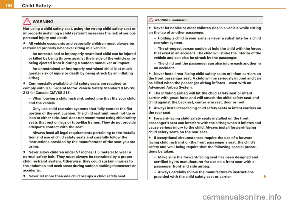 AUDI A4 CABRIOLET 2009  Owners Manual ___ C_h _i_ ld _ S_a _f _e _t _y  ____________________________________________  _ 
& WARNING 
Not  using  a child  safety  seat,  using  the  wrong  child  safety  seat  or 
improperly  installing  a 