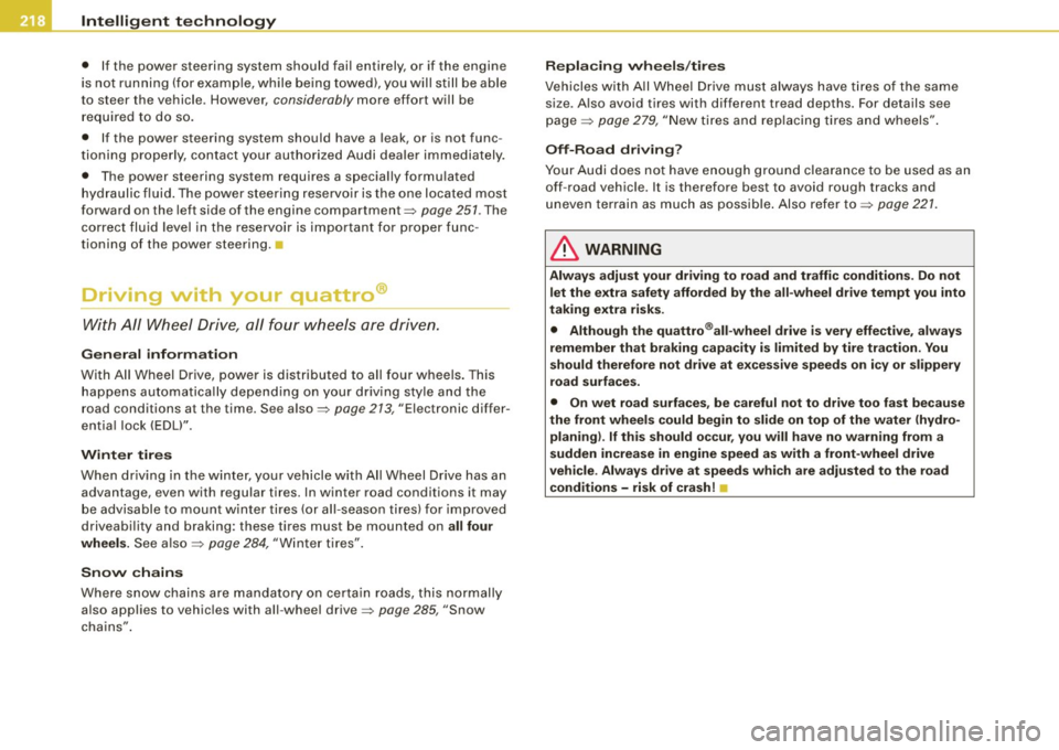 AUDI A4 CABRIOLET 2009  Owners Manual ___ ln_ te_ ll..,,ig ..,_ e_ n_t _t_ e_ c_ h _ n_o _ l_o _,.g= y,_  __________________________________________  _ 
•  If the  power  steering  system  should  fail  entirely,  or  if  the  engine 
i